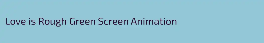 Love is Rough Green Screen Animation